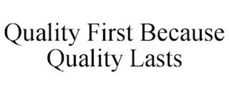 QUALITY FIRST BECAUSE QUALITY LASTS
