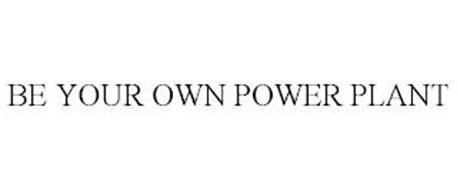 BE YOUR OWN POWER PLANT