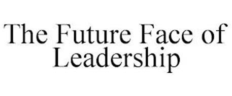 THE FUTURE FACE OF LEADERSHIP