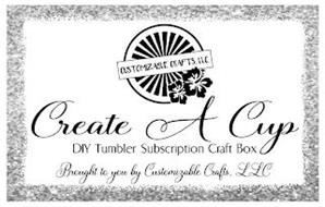 CUSTOMIZABLE CRAFTS, LLC CREATE A CUP DIY TUMBLER SUBSCRIPTION CRAFT BOX BROUGHT TO YOU BY CUSTOMIZABLE CRAFTS, LLC