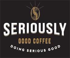 SERIOUSLY GOOD COFFEE DOING SERIOUS GOOD