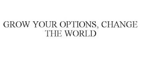 GROW YOUR OPTIONS, CHANGE THE WORLD