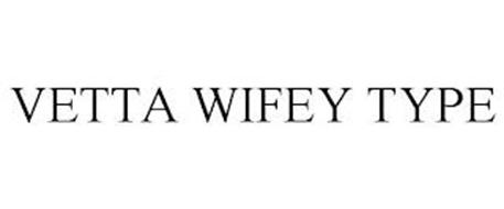 VETTA WIFEY TYPE
