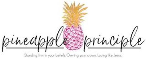 PINEAPPLE PRINCIPLE STANDING FIRM IN YOUR BELIEFS. OWNING YOUR CROWN. LOVING LIKE JESUS.