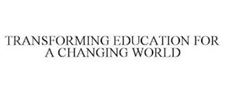 TRANSFORMING EDUCATION FOR A CHANGING WORLD
