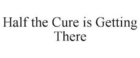 HALF THE CURE IS GETTING THERE