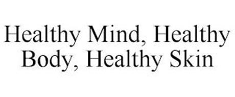 HEALTHY MIND, HEALTHY BODY, HEALTHY SKIN