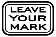 LEAVE YOUR MARK