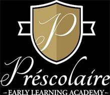 P PRÉSCOLAIRE - EARLY LEARNING ACADEMY -