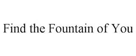 FIND THE FOUNTAIN OF YOU