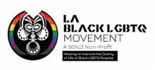 LA BLACK LGBTQ MOVEMENT A 501C3 NON-PROFIT HELPING TO IMPROVE THE QUALITY OF LIFE OF BLACK LGBTQ PEOPLES
