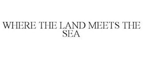 WHERE THE LAND MEETS THE SEA