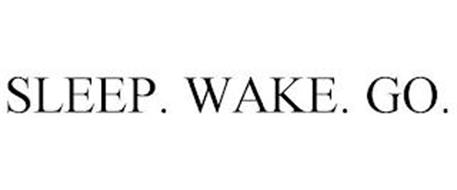 SLEEP. WAKE. GO.