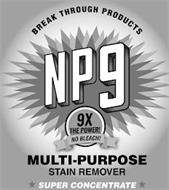 BREAK THROUGH PRODUCTS NP9 9X THE POWER! NO BLEACH! MULTI-PURPOSE STAIN REMOVER SUPER CONCENTRATE