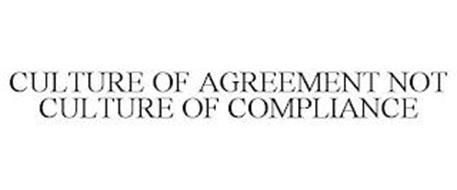 A CULTURE OF AGREEMENT NOT A CULTURE OF COMPLIANCE