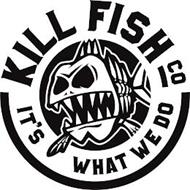 KILL FISH CO IT'S WHAT WE DO