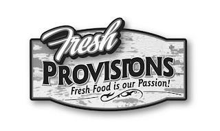 FRESH PROVISIONS FRESH FOOD IS OUR PASSION!