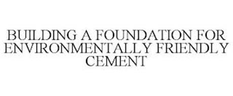 BUILDING A FOUNDATION FOR ENVIRONMENTALLY FRIENDLY CEMENT