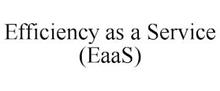 EFFICIENCY AS A SERVICE (EAAS)