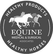 HEALTHY PRODUCTS HEALTHY HORSES EQUINE MEDICAL & SURGICAL ASSOCIATES