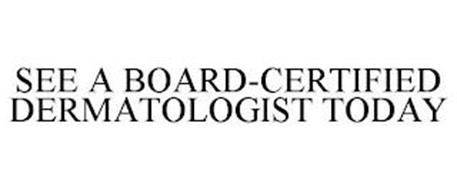 SEE A BOARD-CERTIFIED DERMATOLOGIST TODAY