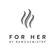 FOR HER BY RAWCHEMISTRY