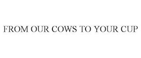 FROM OUR COWS TO YOUR CUP