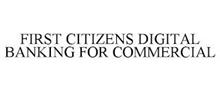 FIRST CITIZENS DIGITAL BANKING FOR COMMERCIAL