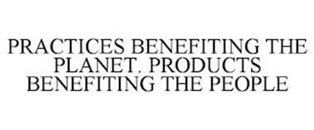 PRACTICES BENEFITING THE PLANET. PRODUCTS BENEFITING THE PEOPLE