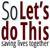 SO LET'S DO THIS SAVING LIVES TOGETHER