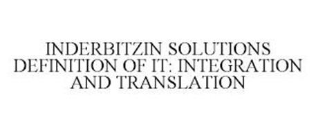 INDERBITZIN SOLUTIONS DEFINITION OF IT: INTEGRATION AND TRANSLATION