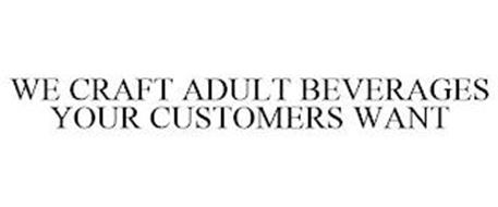 WE CRAFT ADULT BEVERAGES YOUR CUSTOMERS WANT