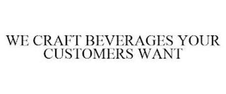 WE CRAFT BEVERAGES YOUR CUSTOMERS WANT