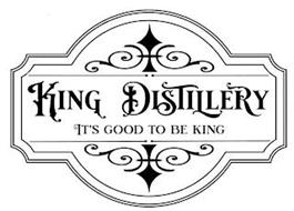 KING DISTILLERY IT'S GOOD TO BE KING