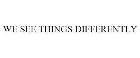 WE SEE THINGS DIFFERENTLY