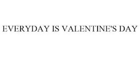 EVERYDAY IS VALENTINE'S DAY
