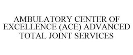 AMBULATORY CENTER OF EXCELLENCE (ACE) ADVANCED TOTAL JOINT SERVICES