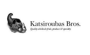 KATSIROUBAS BROS. QUALITY WHOLESALE FRUIT, PRODUCE & SPECIALTY