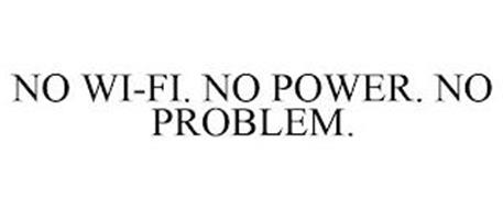 NO WI-FI. NO POWER. NO PROBLEM.
