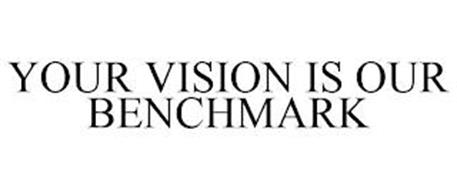 YOUR VISION IS OUR BENCHMARK