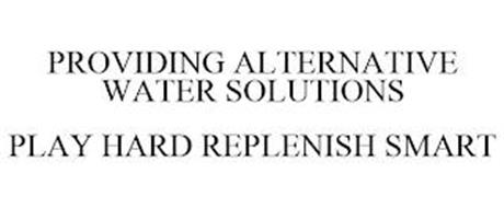 PROVIDING ALTERNATIVE WATER SOLUTIONS PLAY HARD REPLENISH SMART
