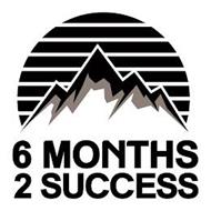 6 MONTHS 2 SUCCESS
