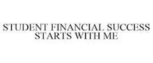 STUDENT FINANCIAL SUCCESS STARTS WITH ME