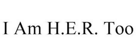 I AM H.E.R. TOO