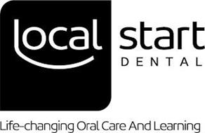 LOCAL START DENTAL LIFE-CHANGING ORAL CARE AND LEARNING