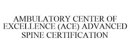 AMBULATORY CENTER OF EXCELLENCE (ACE) ADVANCED SPINE CERTIFICATION