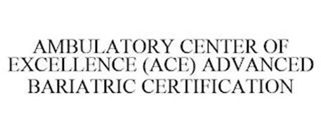 AMBULATORY CENTER OF EXCELLENCE (ACE) ADVANCED BARIATRIC CERTIFICATION