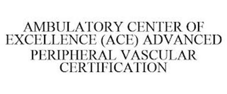 AMBULATORY CENTER OF EXCELLENCE (ACE) ADVANCED PERIPHERAL VASCULAR CERTIFICATION