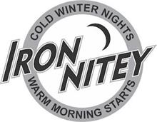 IRON NITEY COLD WINTER NIGHTS WARM MORNING STARTS