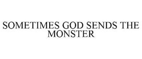 SOMETIMES GOD SENDS THE MONSTER
